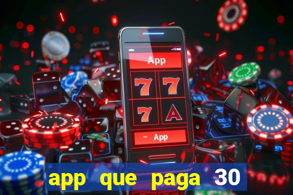 app que paga 30 reais para se cadastrar